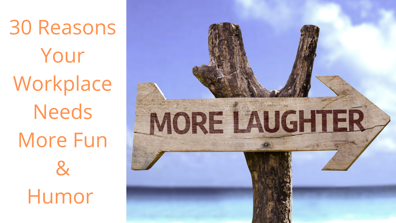 30 Reasons to Add More Positive Humor Into Your Workplace Culture