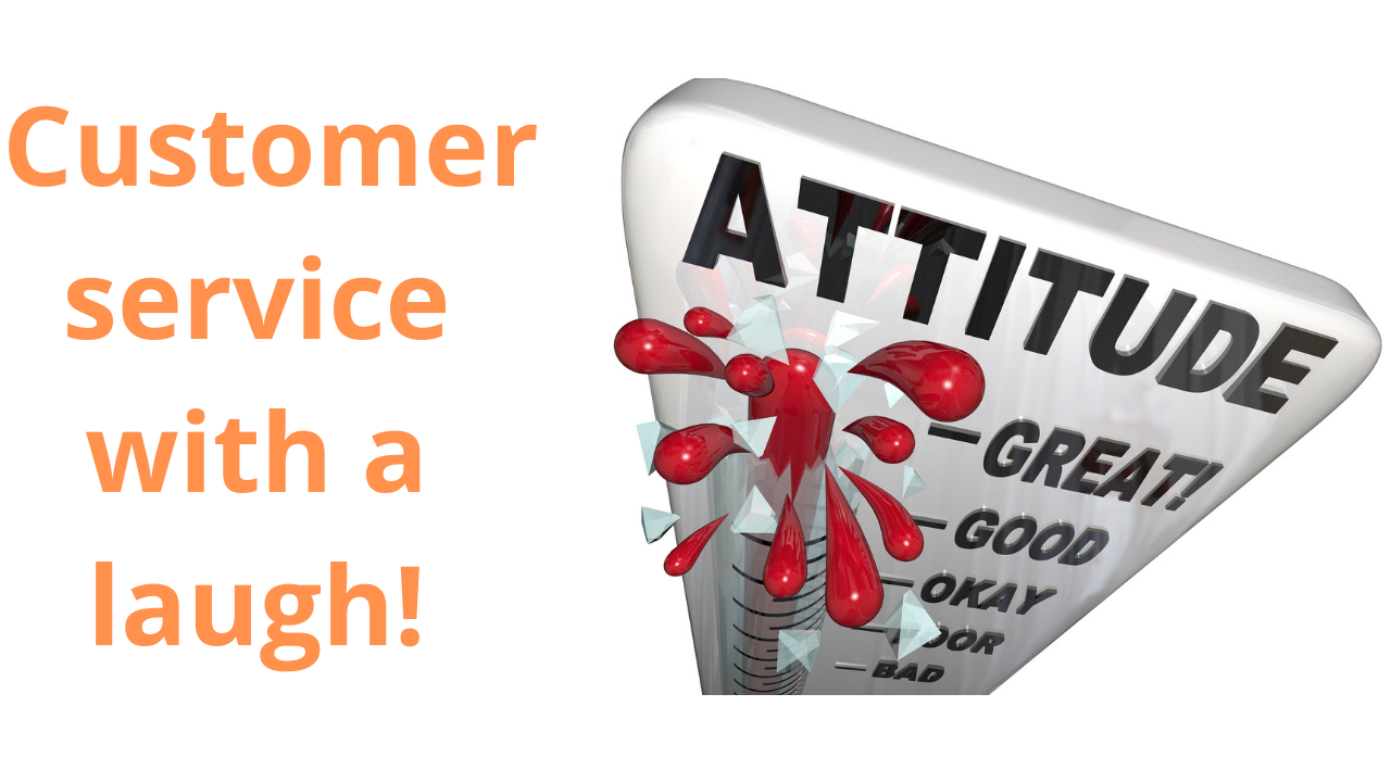 Customer Service With a Laugh: Great Service is All About Attitude and Making a Connection