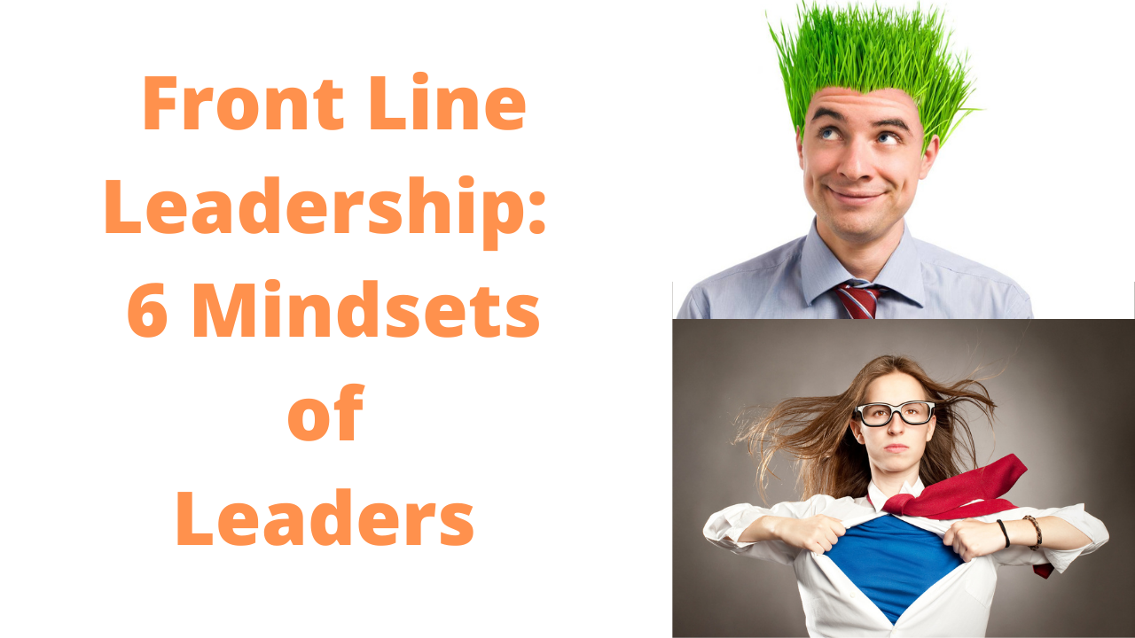 Leaders Leading Leaders: 6 Leadership Mindsets of Front Line Leaders at Work