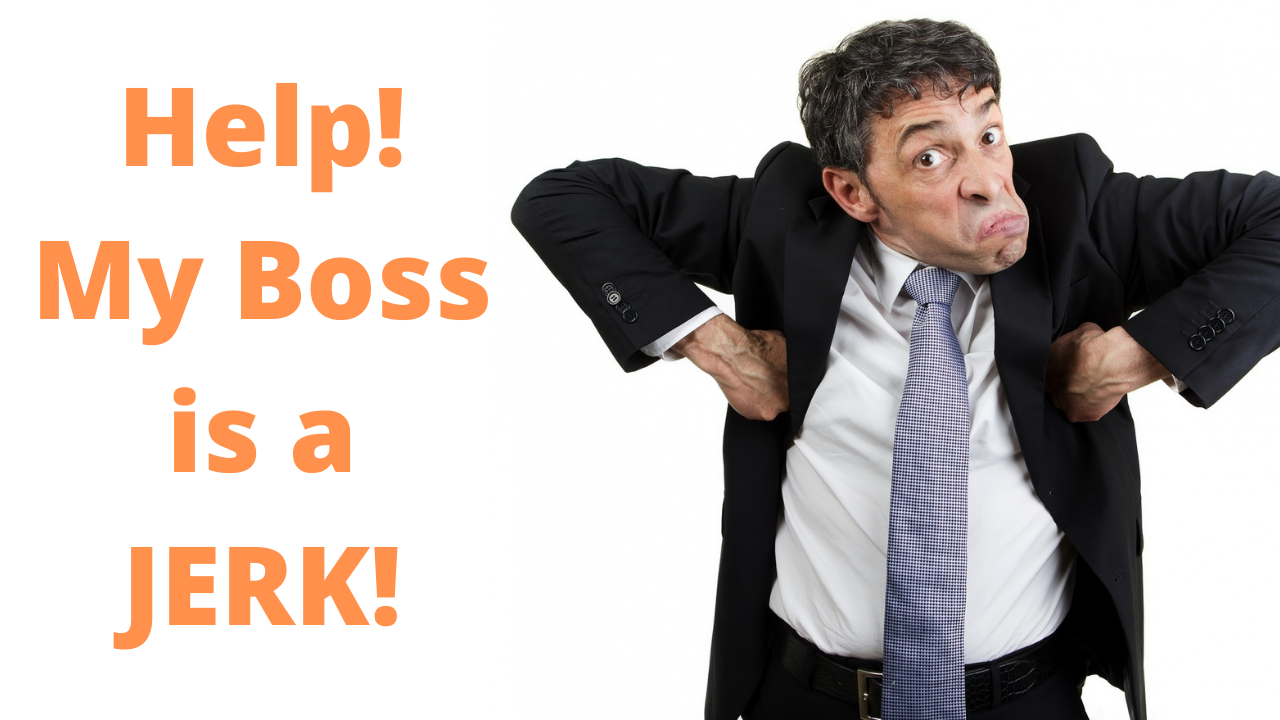 How to Work With a Bad Boss: What if the Jerk at Work is My Boss?