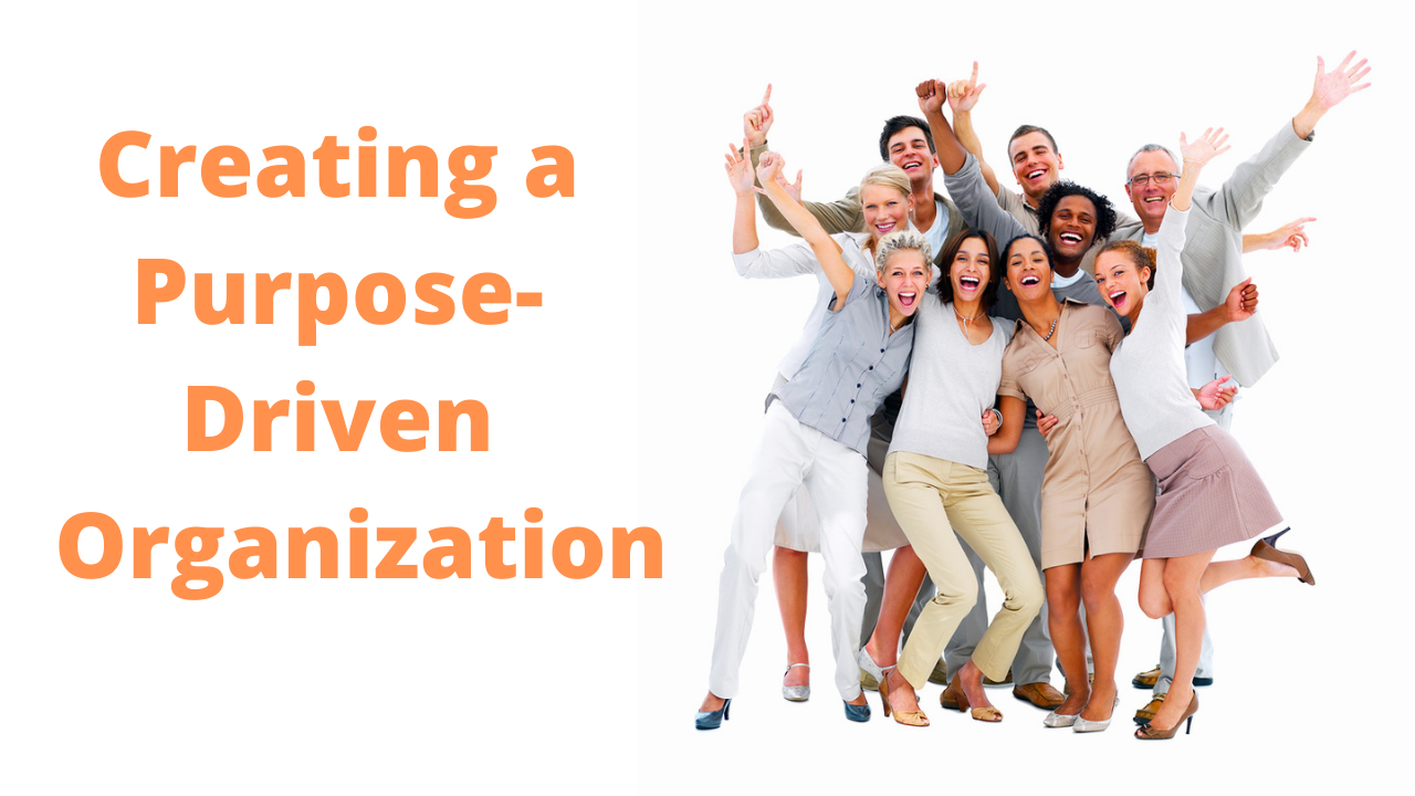 Creating a More Purpose-Driven Organization: The Power of Purpose at Work